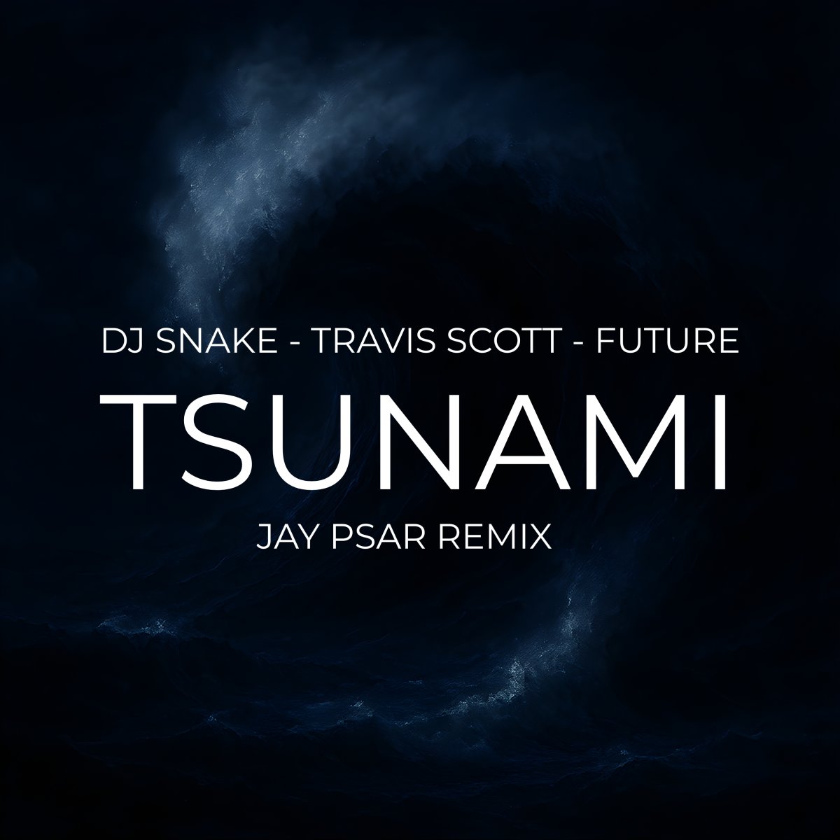 DJ Snake Tsunami Jay Psar Remix DJ Snake Travis Scott Future Tsunami Jay Psar Remix